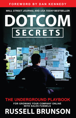 Cover Image for Dotcom Secrets: The Underground Playbook for Growing Your Company Online with Sales Funnels -- Russell Brunson, Paperback