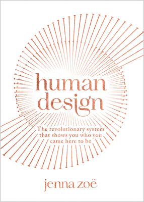 Cover Image for Human Design: The Revolutionary System That Shows You Who You Came Here to Be -- Jenna Zoe, Paperback