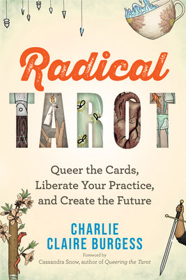Cover Image for Radical Tarot: Queer the Cards, Liberate Your Practice, and Create the Future -- Charlie Claire Burgess, Paperback