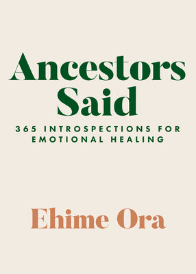 Cover Image for Ancestors Said: 365 Introspections for Emotional Healing -- Ehime Ora, Paperback