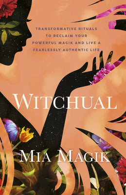 Cover Image for Witchual: Transformative Rituals to Reclaim Your Powerful Magik and Live a Fearlessly Authentic Life -- Mia Magik, Paperback