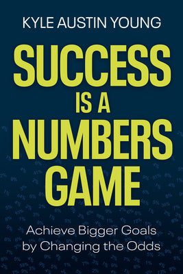 Cover Image for Success Is a Numbers Game: Achieve Bigger Goals by Changing the Odds -- Kyle Austin Young, Hardcover