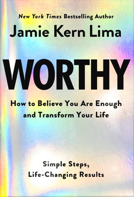 Worthy: How to Believe You Are Enough and Transform Your Life -- Jamie Kern Lima, Hardcover