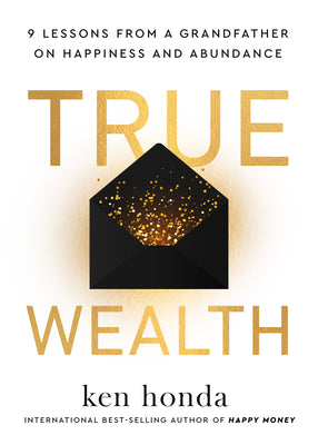 Cover Image for True Wealth: 9 Lessons from a Grandfather on Happiness and Abundance -- Ken Honda, Hardcover