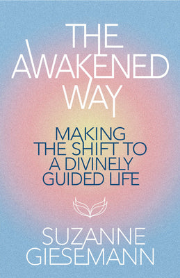 Cover Image for The Awakened Way: Making the Shift to a Divinely Guided Life -- Suzanne Giesemann, Paperback