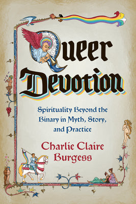 Cover Image for Queer Devotion: Spirituality Beyond the Binary in Myth, Story, and Practice -- Charlie Claire Burgess, Paperback