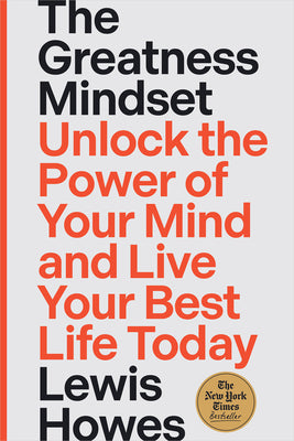 Cover Image for The Greatness Mindset: Unlock the Power of Your Mind and Live Your Best Life Today -- Lewis Howes, Paperback
