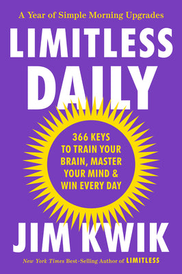 Cover Image for Limitless Daily: 366 Keys to Train Your Brain, Master Your Mind & Win Every Day -- Jim Kwik, Hardcover