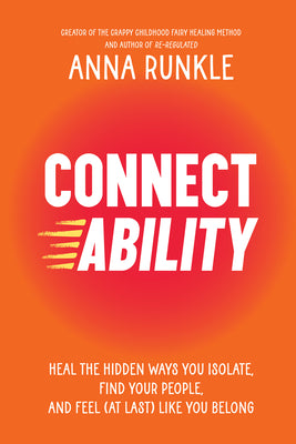 Cover Image for Connectability: Heal the Hidden Ways You Isolate, Find Your People, and Feel (at Last) Like You Belong -- Anna Runkle, Hardcover