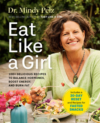 Cover Image for Eat Like a Girl: 100+ Delicious Recipes to Balance Hormones, Boost Energy, and Burn Fat -- Mindy Pelz, Hardcover