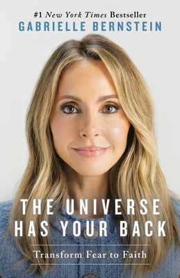 Cover Image for The Universe Has Your Back: Transform Fear to Faith -- Gabrielle Bernstein, Paperback