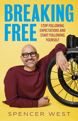 Cover Image for Breaking Free: Stop Following Expectations and Start Following Yourself -- Spencer West, Hardcover