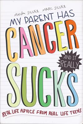 Cover Image for My Parent Has Cancer and It Really Sucks: Real-Life Advice from Real-Life Teens -- Marc Silver, Paperback