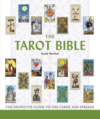 Cover Image for The Tarot Bible: The Definitive Guide to the Cards and Spreads -- Sarah Bartlett, Paperback