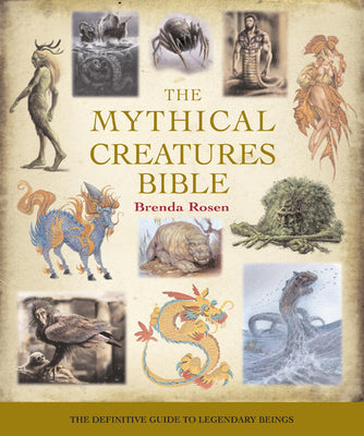 Cover Image for The Mythical Creatures Bible: The Definitive Guide to Legendary Beings -- Brenda Rosen, Paperback