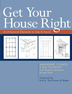 Cover Image for Get Your House Right: Architectural Elements to Use & Avoid -- Marianne Cusato, Paperback