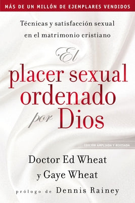 Cover Image for El Placer Sexual Ordenado Por Dios: Técnicas Y Satisfacción Sexual En El Matrimonio Cristiano -- Ed Wheat, Paperback