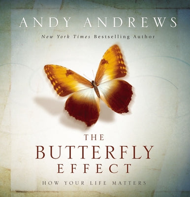 Cover Image for The Butterfly Effect: How Your Life Matters - The Perfect Inspirational Gift -- Andy Andrews, Hardcover