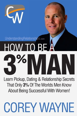 Cover Image for How to Be a 3% Man, Winning the Heart of the Woman of Your Dreams -- Corey Wayne, Paperback