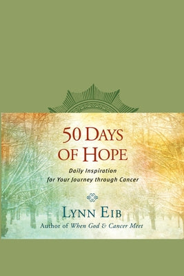 Cover Image for 50 Days of Hope: Daily Inspiration for Your Journey Through Cancer -- Lynn Eib, Paperback