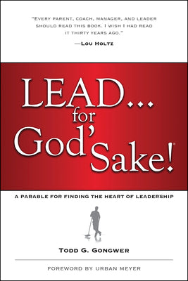 Cover Image for Lead . . . for God's Sake!: A Parable for Finding the Heart of Leadership -- Todd Gongwer, Paperback