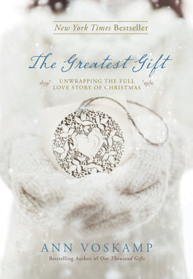 Cover Image for The Greatest Gift: Unwrapping the Full Love Story of Christmas -- Ann Voskamp, Hardcover