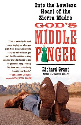 Cover Image for God's Middle Finger: Into the Lawless Heart of the Sierra Madre -- Richard Grant, Paperback