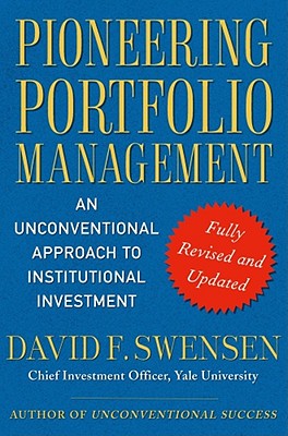 Cover Image for Pioneering Portfolio Management: An Unconventional Approach to Institutional Investment -- David F. Swensen, Hardcover