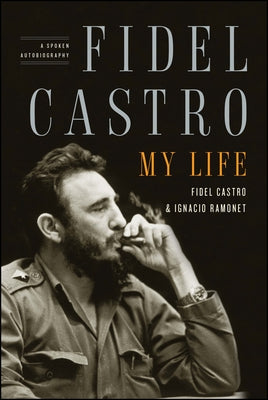Cover Image for Fidel Castro: My Life: A Spoken Autobiography -- Ignacio Ramonet, Paperback