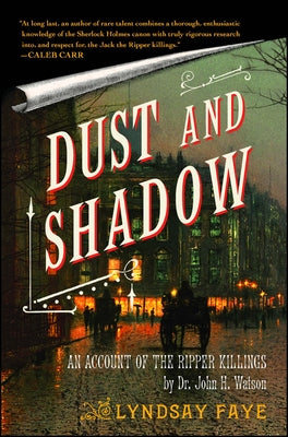 Cover Image for Dust and Shadow: An Account of the Ripper Killings -- Lyndsay Faye, Paperback