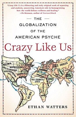 Cover Image for Crazy Like Us: The Globalization of the American Psyche -- Ethan Watters, Paperback