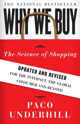 Cover Image for Why We Buy: The Science of Shopping--Updated and Revised for the Internet, the Global Consumer, and Beyond -- Paco Underhill, Paperback