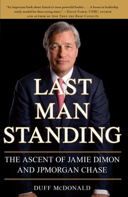 Cover Image for Last Man Standing: The Ascent of Jamie Dimon and JPMorgan Chase -- Duff McDonald, Paperback