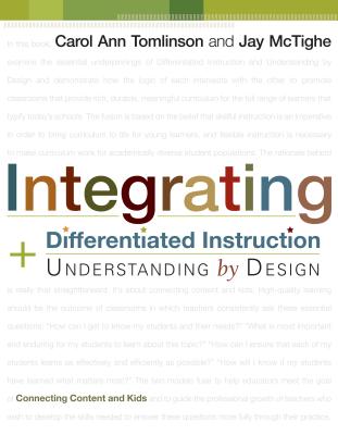 Cover Image for Integrating Differentiated Instruction and Understanding by Design: Connecting Content and Kids -- Carol Ann Tomlinson, Paperback