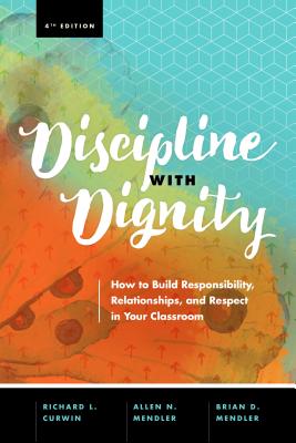 Cover Image for Discipline with Dignity, 4th Edition: How to Build Responsibility, Relationships, and Respect in Your Classroom -- Richard L. Curwin, Paperback