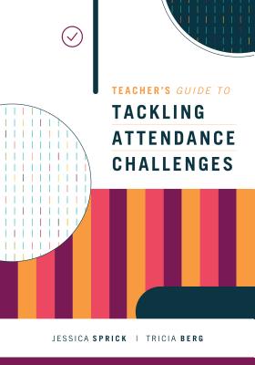 Cover Image for Teacher's Guide to Tackling Attendance Challenges -- Jessica Sprick, Paperback