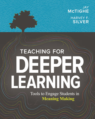 Cover Image for Teaching for Deeper Learning: Tools to Engage Students in Meaning Making -- Jay McTighe, Paperback