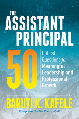 Cover Image for The Assistant Principal 50: Critical Questions for Meaningful Leadership and Professional Growth -- Baruti K. Kafele, Paperback
