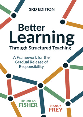 Cover Image for Better Learning Through Structured Teaching: A Framework for the Gradual Release of Responsibility -- Douglas Fisher, Paperback