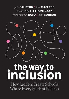 Cover Image for The Way to Inclusion: How Leaders Create Schools Where Every Student Belongs -- Julie Causton, Paperback