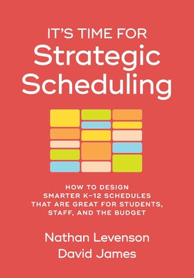 Cover Image for It's Time for Strategic Scheduling: How to Design Smarter K-12 Schedules That Are Great for Students, Staff, and the Budget -- Nathan Levenson, Paperback