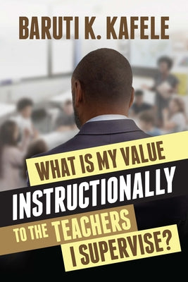 Cover Image for What Is My Value Instructionally to the Teachers I Supervise? -- Baruti K. Kafele, Paperback