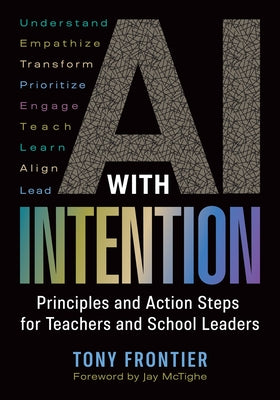 Cover Image for AI with Intention: Principles and Action Steps for Teachers and School Leaders -- Tony Frontier, Paperback