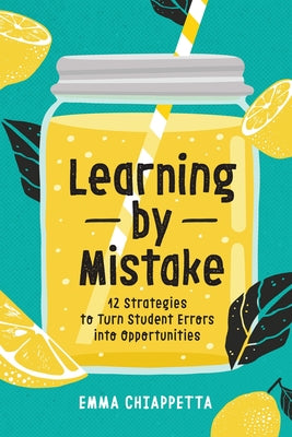 Cover Image for Learning by Mistake: 12 Strategies to Turn Student Errors Into Opportunities -- Emma Chiappetta, Paperback