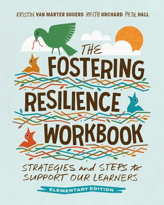 Cover Image for The Fostering Resilience Workbook: Strategies and Steps to Support Our Learners, Elementary Edition -- Kristin Van Marter Souers, Paperback