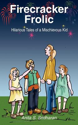 Cover Image for Firecracker Frolic: Hilarious Tales of a Mischievous Kid -- Anita S. Sridharan, Paperback