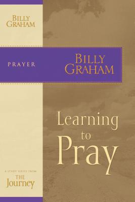 Cover Image for Learning to Pray: The Journey Study Series -- Billy Graham, Paperback