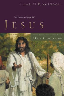Cover Image for Great Lives: Jesus Bible Companion: The Greatest Life of All -- Charles R. Swindoll, Paperback