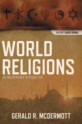 Cover Image for The World Religions: An Indispensable Introduction -- Gerald R. McDermott, Paperback