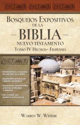 Cover Image for Bosquejos Expositivos de la Biblia, Tomo IV: Hechos - Filipenses -- Warren W. Wiersbe, Paperback